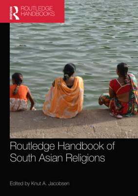 Routledge Handbook Of South Asian Religions