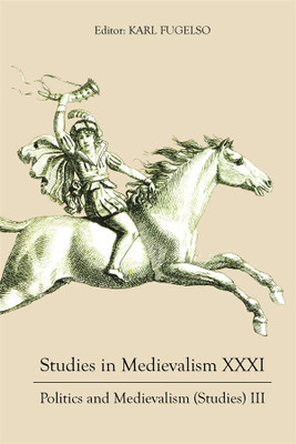 Studies In Medievalism Xxxi: Politics And Medievalism (Studies) Iii (Studies In Medievalism, 31)