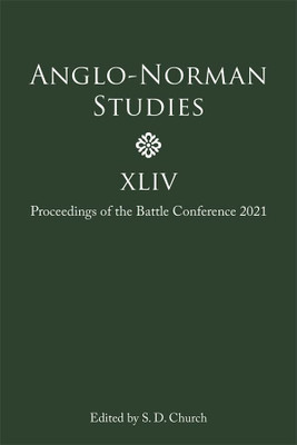 Anglo-Norman Studies Xliv: Proceedings Of The Battle Conference 2021 (Anglo-Norman Studies, 44)