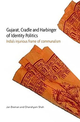 Gujarat, Cradle And Harbinger Of Identity Politics: IndiaS Injurious Frame Of Communalism