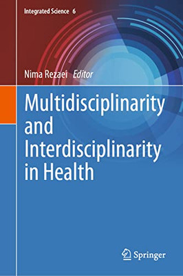 Multidisciplinarity And Interdisciplinarity In Health (Integrated Science, 6)