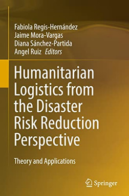 Humanitarian Logistics From The Disaster Risk Reduction Perspective: Theory And Applications
