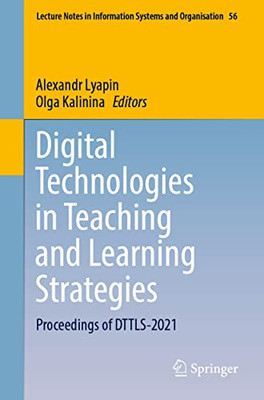 Digital Technologies In Teaching And Learning Strategies: Proceedings Of Dttls-2021 (Lecture Notes In Information Systems And Organisation, 56)