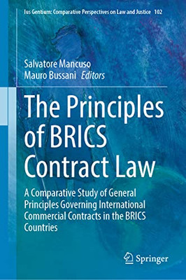 The Principles Of Brics Contract Law: A Comparative Study Of General Principles Governing International Commercial Contracts In The Brics Countries ... Perspectives On Law And Justice, 102)