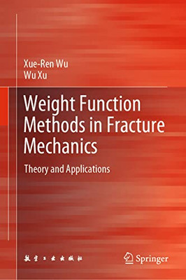 Weight Function Methods In Fracture Mechanics: Theory And Applications