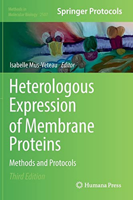 Heterologous Expression Of Membrane Proteins: Methods And Protocols (Methods In Molecular Biology, 2507)