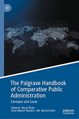The Palgrave Handbook Of Comparative Public Administration: Concepts And Cases