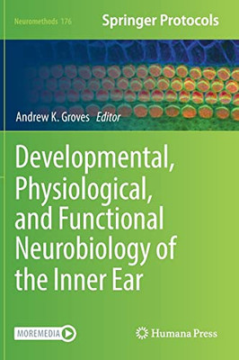 Developmental, Physiological, And Functional Neurobiology Of The Inner Ear (Neuromethods, 176)