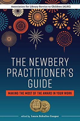 The Newbery PractitionerS Guide: Making The Most Of The Award In Your Work