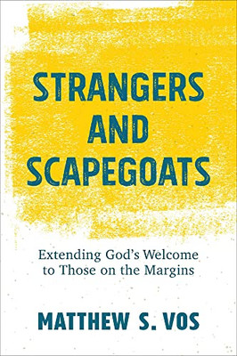 Strangers And Scapegoats: Extending GodS Welcome To Those On The Margins