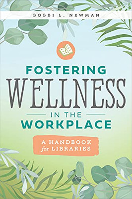 Fostering Wellness In The Workplace: A Handbook For Libraries: A Handbook For Libraries
