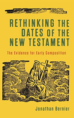 Rethinking The Dates Of The New Testament