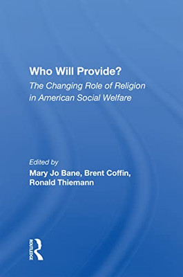 Who Will Provide? The Changing Role Of Religion In American Social Welfare: The Changing Role Of Religion In American Social Welfare
