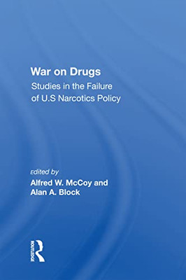 War On Drugs: Studies In The Failure Of U.S. Narcotics Policy