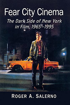 Fear City Cinema: The Dark Side Of New York In Film, 1965-1995