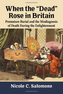 When The "Dead" Rose In Britain: Premature Burial And The Misdiagnosis Of Death During The Enlightenment