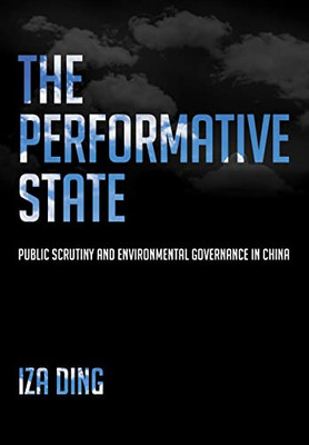 The Performative State: Public Scrutiny And Environmental Governance In China