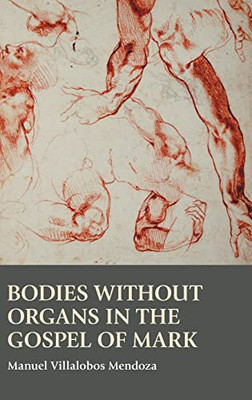 Bodies Without Organs In The Gospel Of Mark (Bible In The Modern World)