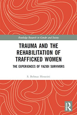 Trauma And The Rehabilitation Of Trafficked Women (Routledge Research In Gender And Society)