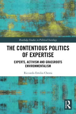 The Contentious Politics Of Expertise (Routledge Studies In Political Sociology)