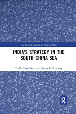 IndiaS Strategy In The South China Sea (International Relations In Southeast Asia)
