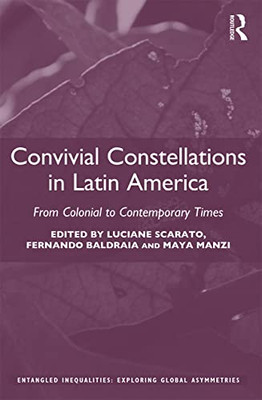 Convivial Constellations In Latin America (Entangled Inequalities: Exploring Global Asymmetries)
