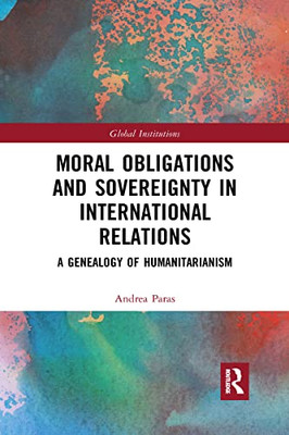 Moral Obligations And Sovereignty In International Relations (Global Institutions)