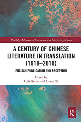 A Century Of Chinese Literature In Translation (19192019) (Routledge Advances In Translation And Interpreting Studies)