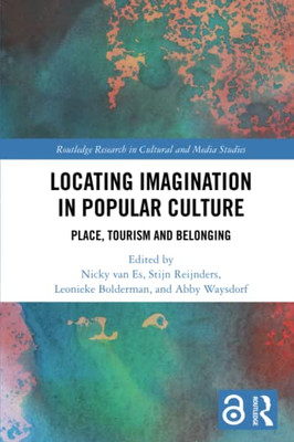 Locating Imagination In Popular Culture (Routledge Research In Cultural And Media Studies)