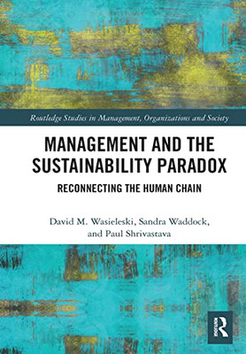Management And The Sustainability Paradox (Routledge Studies In Management, Organizations And Society)