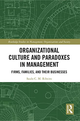 Organizational Culture And Paradoxes In Management (Routledge Studies In Management, Organizations And Society)