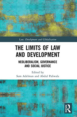 The Limits Of Law And Development (Law, Development And Globalization)