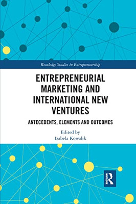 Entrepreneurial Marketing And International New Ventures (Routledge Studies In Entrepreneurship)