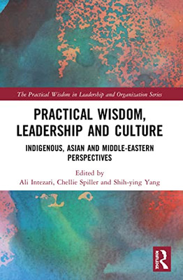Practical Wisdom, Leadership And Culture (The Practical Wisdom In Leadership And Organization Series)