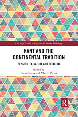 Kant And The Continental Tradition (Routledge Studies In Eighteenth-Century Philosophy)