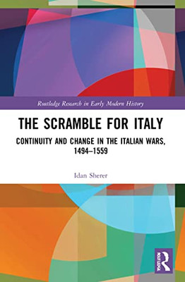 The Scramble For Italy (Routledge Research In Early Modern History)