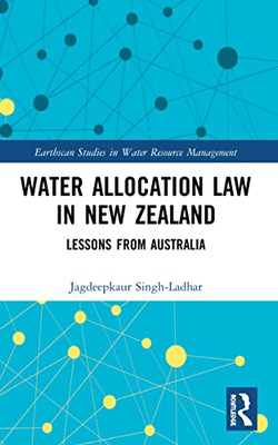 Water Allocation Law In New Zealand (Earthscan Studies In Water Resource Management)