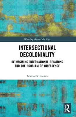 Intersectional Decoloniality (Worlding Beyond The West)