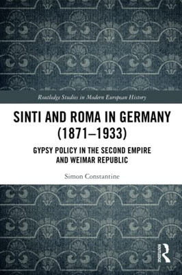 Sinti And Roma In Germany (1871-1933) (Routledge Studies In Modern European History)