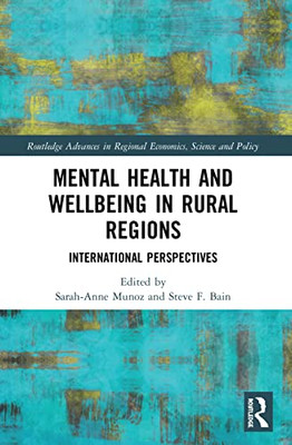 Mental Health And Wellbeing In Rural Regions (Routledge Advances In Regional Economics, Science And Policy)