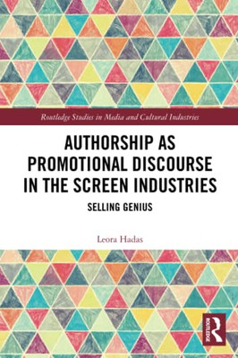Authorship As Promotional Discourse In The Screen Industries (Routledge Studies In Media And Cultural Industries)