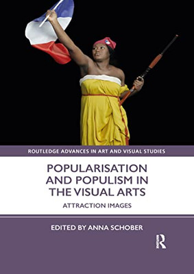 Popularisation And Populism In The Visual Arts (Routledge Advances In Art And Visual Studies)