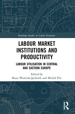 Labour Market Institutions And Productivity (Routledge Studies In Labour Economics)