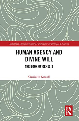 Human Agency And Divine Will (Routledge Interdisciplinary Perspectives On Biblical Criticism)