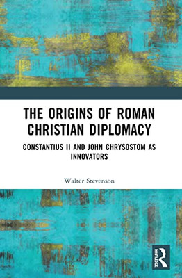 The Origins Of Roman Christian Diplomacy