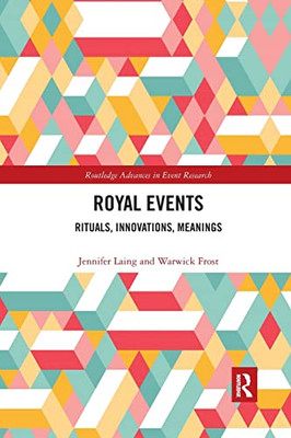 Royal Events (Routledge Advances In Event Research Series)