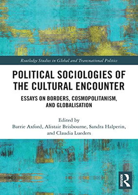 Political Sociologies Of The Cultural Encounter (Routledge Studies In Global And Transnational Politics)