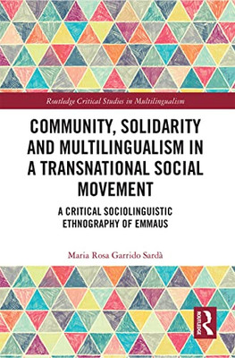 Community, Solidarity And Multilingualism In A Transnational Social Movement (Routledge Critical Studies In Multilingualism)