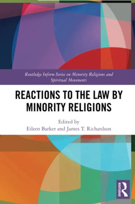 Reactions To The Law By Minority Religions (Routledge Inform Series On Minority Religions And Spiritual Movements)