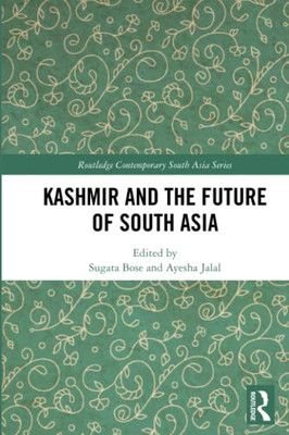 Kashmir And The Future Of South Asia (Routledge Contemporary South Asia Series)